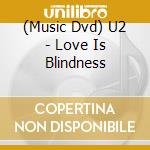 (Music Dvd) U2 - Love Is Blindness cd
