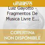 Luiz Gayotto - Fragmentos De Musica Livre E Espontanea cd