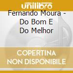 Fernando Moura - Do Bom E Do Melhor cd