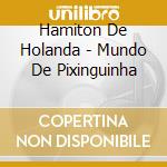 Hamiton De Holanda - Mundo De Pixinguinha cd