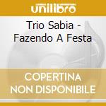 Trio Sabia - Fazendo A Festa cd musicale di Trio Sabia