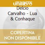 Delcio Carvalho - Lua & Conhaque cd musicale di Delcio Carvalho