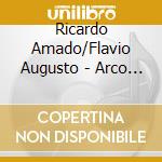 Ricardo Amado/Flavio Augusto - Arco E Tecla cd musicale di Ricardo Amado/Flavio Augusto