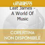 Last James - A World Of Music cd