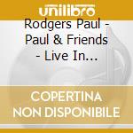 Rodgers Paul - Paul & Friends - Live In Montr cd musicale di Rodgers Paul