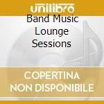 Band Music Lounge Sessions cd