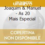 Joaquim & Manuel - As 20 Mais Especial cd musicale di Joaquim & Manuel