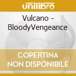 Vulcano - BloodyVengeance cd musicale di Vulcano