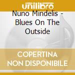 Nuno Mindelis - Blues On The Outside cd