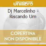 Dj Marcelinho - Riscando Um cd