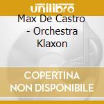 Max De Castro - Orchestra Klaxon cd musicale di Max De Castro