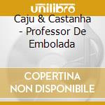 Caju & Castanha - Professor De Embolada cd musicale di Caju & Castanha