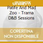Patife And Mad Zoo - Trama D&B Sessions cd