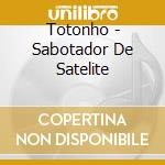 Totonho - Sabotador De Satelite cd