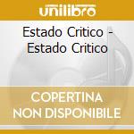 Estado Critico - Estado Critico cd musicale di Estado Critico