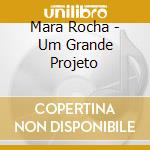 Mara Rocha - Um Grande Projeto cd