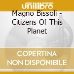 Magno Bissoli - Citizens Of This Planet cd