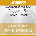 Cooperativa Do Reggae - Se Deixe Levar cd