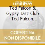 Ted Falcon & Gypsy Jazz Club - Ted Falcon & Gypsy Jazz Club cd