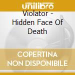 Violator - Hidden Face Of Death cd musicale di Violator