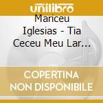 Mariceu Iglesias - Tia Ceceu Meu Lar (Cd+Dvd) cd