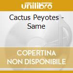 Cactus Peyotes - Same cd
