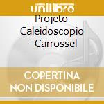 Projeto Caleidoscopio - Carrossel cd