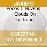 Pocos E Nuvens - Clouds On The Road cd musicale di Pocos E Nuvens