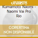 Kumamoto Naomi - Naomi Vai Pro Rio cd