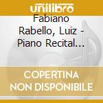 Fabiano Rabello, Luiz - Piano Recital Radames.. cd musicale di Fabiano Rabello, Luiz