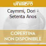 Caymmi, Dori - Setenta Anos cd