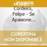 Cordeiro, Felipe - Se Apaixone Pela.. cd