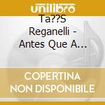 Ta??S Reganelli - Antes Que A Can????O Acabe cd