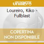 Loureiro, Kiko - Fullblast cd musicale di Loureiro, Kiko