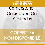 Cornerstone - Once Upon Our Yesterday cd
