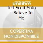 Jeff Scott Soto - Believe In Me cd
