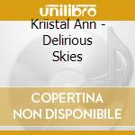 Kriistal Ann - Delirious Skies cd