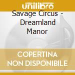 Savage Circus - Dreamland Manor cd musicale di Savage Circus