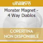 Monster Magnet - 4 Way Diablos cd musicale di Monster Magnet