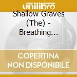 Shallow Graves (The) - Breathing Prayers And Echoes Of Goodbyes cd musicale di The Shallow graves