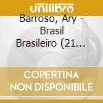 Barroso, Ary - Brasil Brasileiro (21 Cd) cd