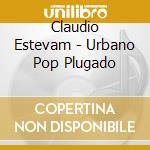 Claudio Estevam - Urbano Pop Plugado cd