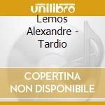 Lemos Alexandre - Tardio cd musicale di Lemos Alexandre