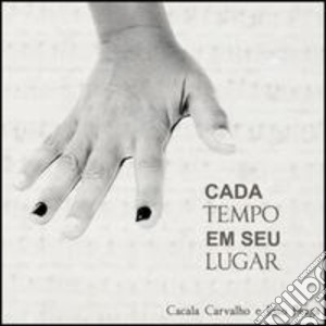 Cacala Carvalho & Joao Braga - Cada Tempo Em Seu Lugar cd musicale di Cacala / Braga,Joao Carvalho