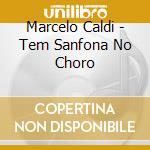 Marcelo Caldi - Tem Sanfona No Choro cd musicale di Marcelo Caldi