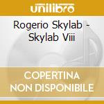 Rogerio Skylab - Skylab Viii cd musicale di Rogerio Skylab