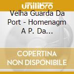 Velha Guarda Da Port - Homenagm A P. Da Portela cd musicale di VELHA GUARDA DA PORT