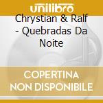 Chrystian & Ralf - Quebradas Da Noite cd musicale di Chrystian & Ralf