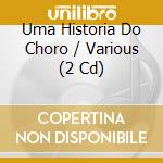 Uma Historia Do Choro / Various (2 Cd) cd