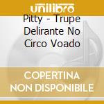 Pitty - Trupe Delirante No Circo Voado cd
